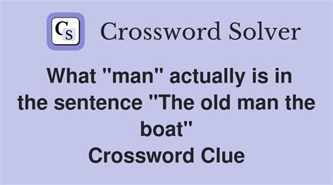 what man is actually in the boat nyt|What “man” actually is in the sentence “The old man the boat” .